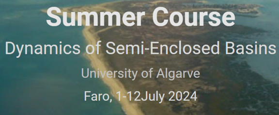 Summer Course “Dynamics of Semi-Enclosed Basins”, University of Algarve 1-12 July 2024