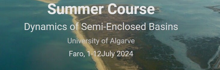 Summer Course “Dynamics of Semi-Enclosed Basins”, University of Algarve 1-12 July 2024